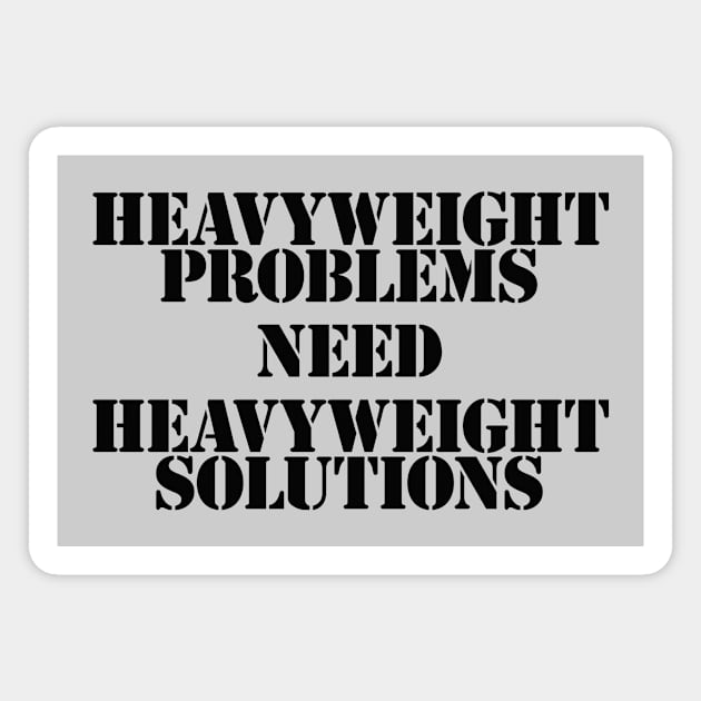 Heavyweight Problems Need Heavyweight Solutions Magnet by y30artist